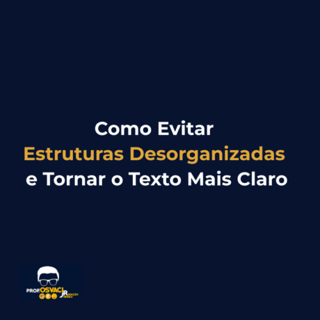 Como Evitar Estruturas Desorganizadas e Tornar o Texto Mais Claro
