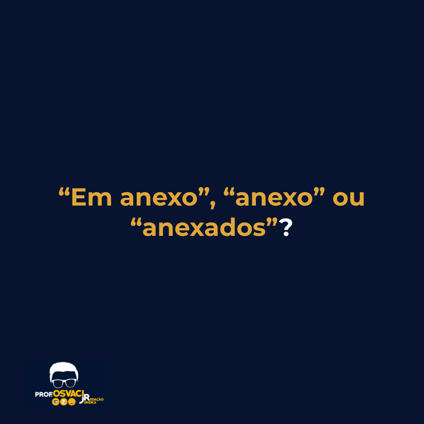 “Em anexo”, “anexo” ou “anexados”?