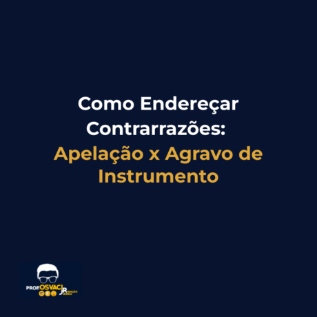 Como Endereçar Contrarrazões: Apelação x Agravo de Instrumento
