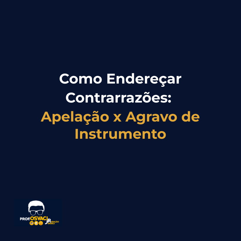 Como Endereçar Contrarrazões: Apelação x Agravo de Instrumento