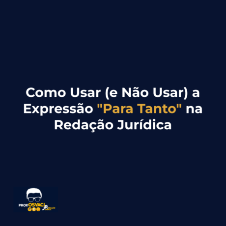 Como Usar (e Não Usar) a Expressão "Para Tanto" na Redação Jurídica
