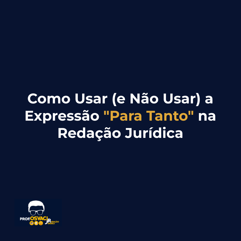 Como Usar (e Não Usar) a Expressão "Para Tanto" na Redação Jurídica