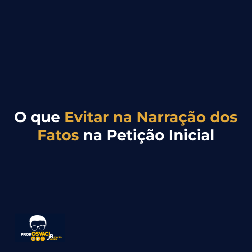O que Evitar na Narração dos Fatos na Petição Inicial
