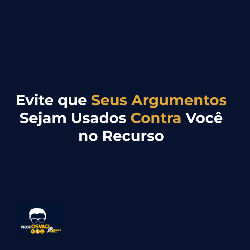 Evite que Seus Argumentos Sejam Usados Contra Você no Recurso