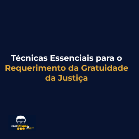 Técnicas Essenciais para o Requerimento da Gratuidade da Justiça