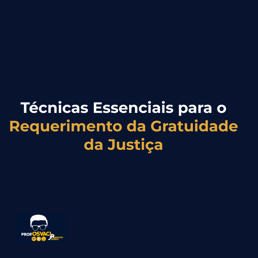 Técnicas Essenciais para o Requerimento da Gratuidade da Justiça