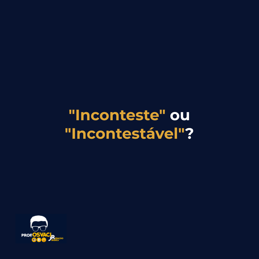 "Inconteste" ou "Incontestável"?
