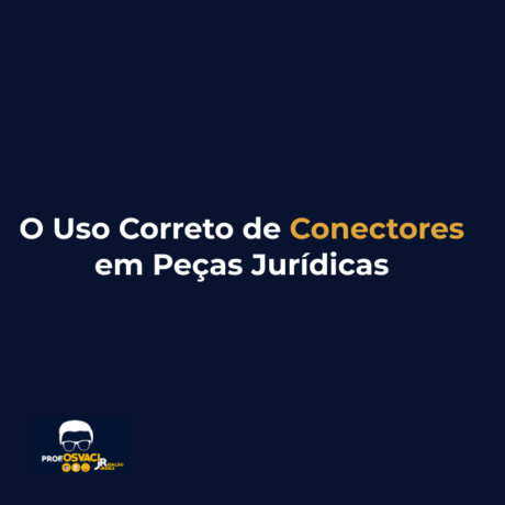 O Uso Correto de Conectores em Peças Jurídicas