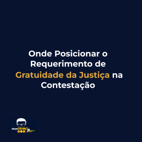 Onde Posicionar o Requerimento de Gratuidade da Justiça na Contestação