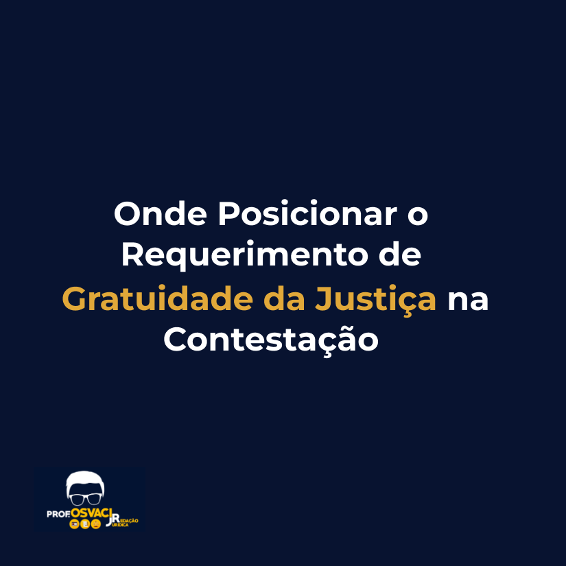 Onde Posicionar o Requerimento de Gratuidade da Justiça na Contestação