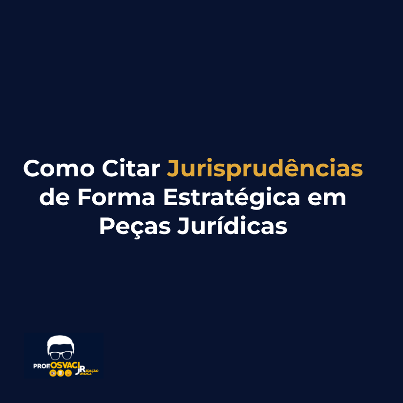 Como Citar Jurisprudências de Forma Estratégica em Peças Jurídicas