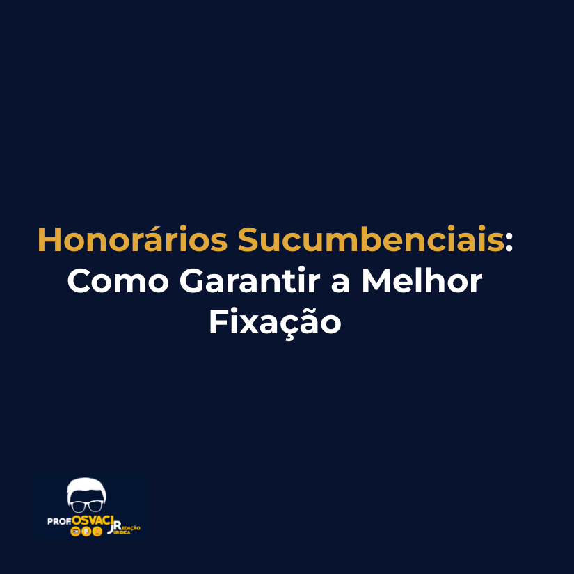 Honorários Sucumbenciais: Como Garantir a Melhor Fixação