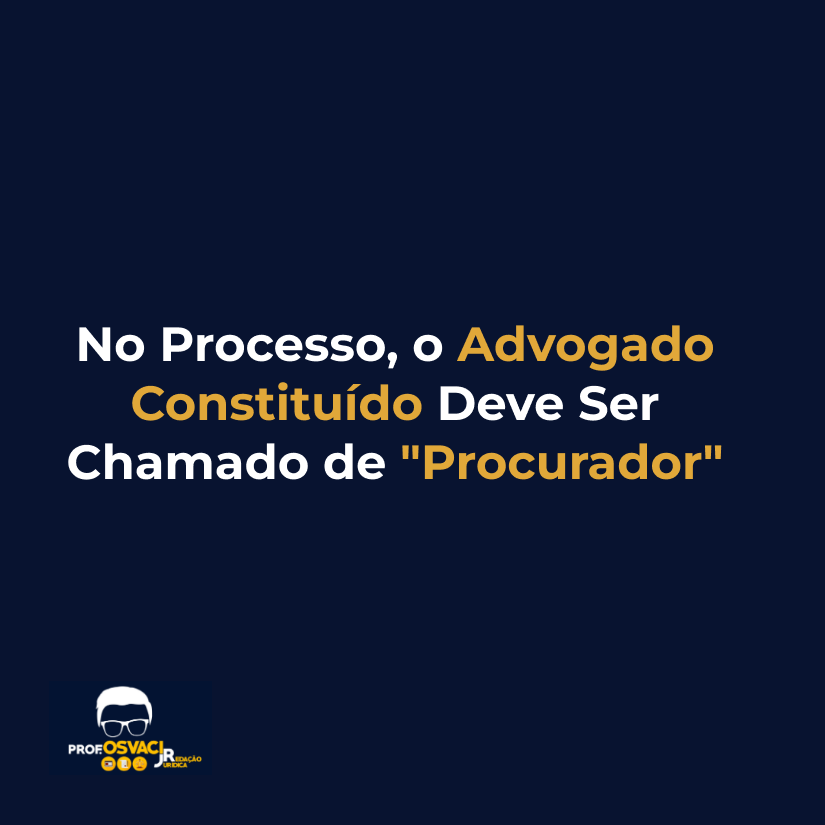 No Processo, o Advogado Constituído Deve Ser Chamado de "Procurador"
