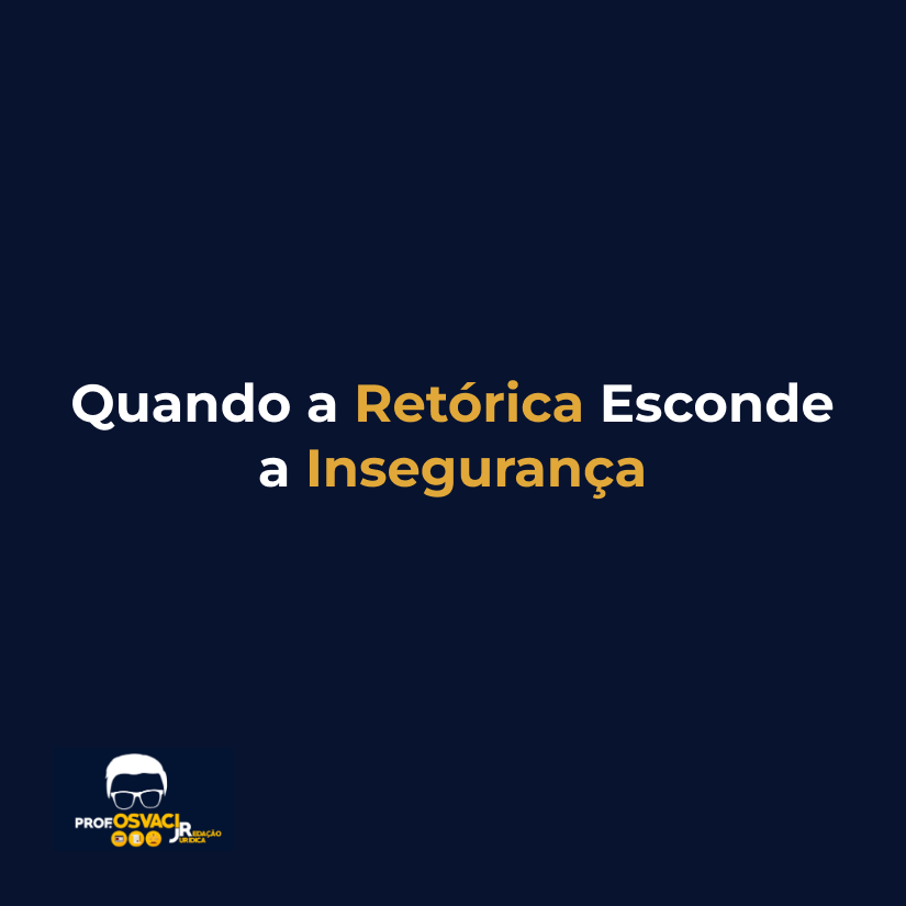 Quando a Retórica Esconde a Insegurança