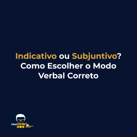 Indicativo ou Subjuntivo? Como Escolher o Modo Verbal Correto