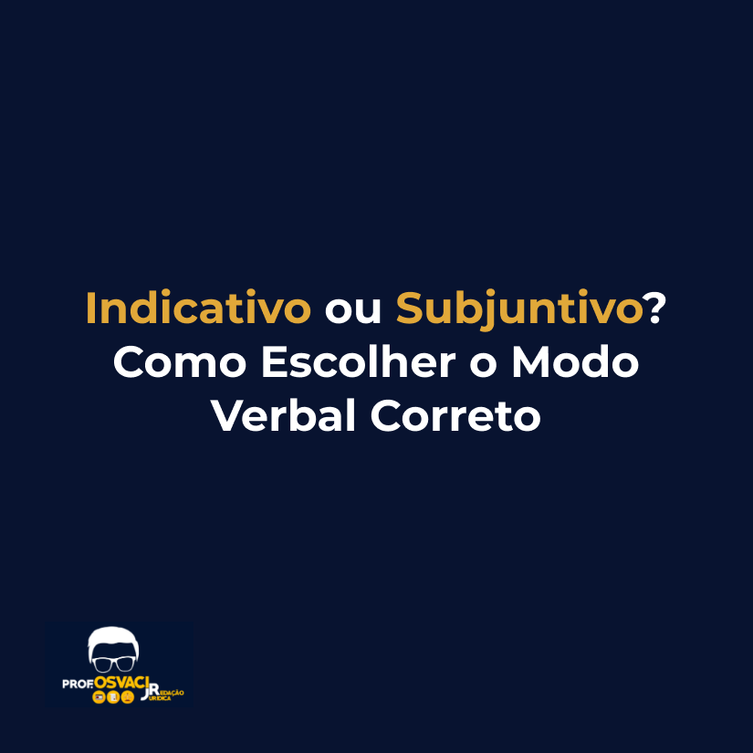 Indicativo ou Subjuntivo? Como Escolher o Modo Verbal Correto