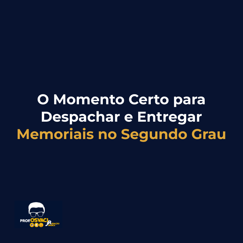 O Momento Certo para Despachar e Entregar Memoriais no Segundo Grau
