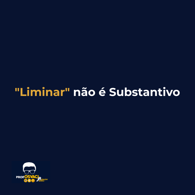 "Liminar" não é Substantivo