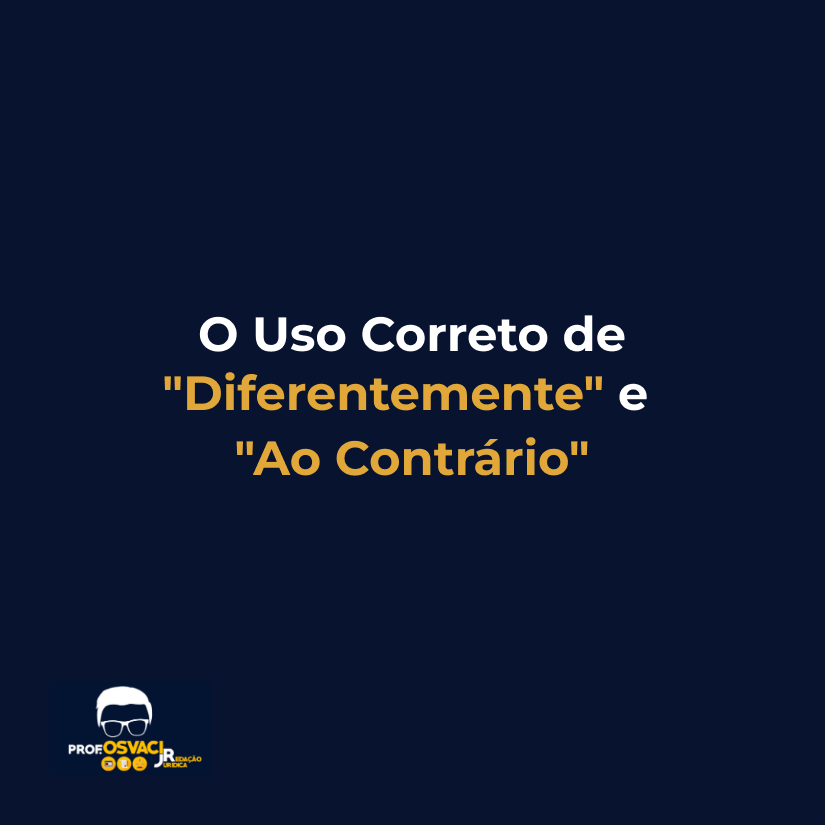 O Uso Correto de "Diferentemente" e "Ao Contrário"