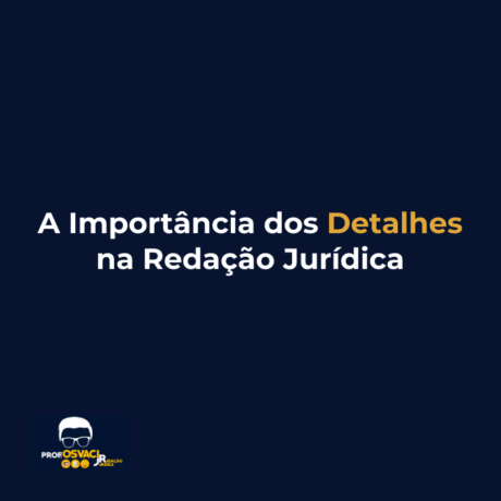 A Importância dos Detalhes na Redação Jurídica