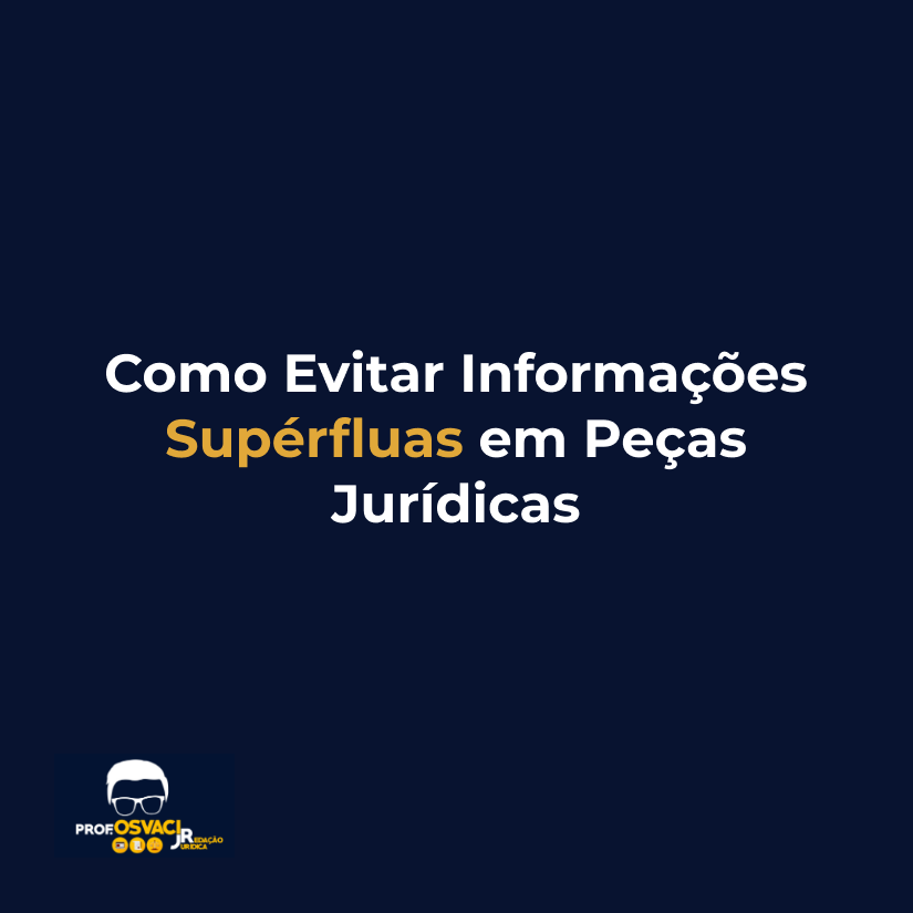 Como Evitar Informações Supérfluas em Peças Jurídicas