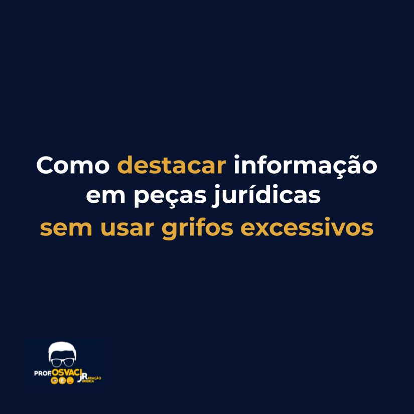 Como destacar informação em peças jurídicas sem usar grifos excessivos