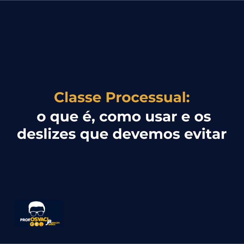 Classe Processual: o que é, como usar e os deslizes que devemos evitar