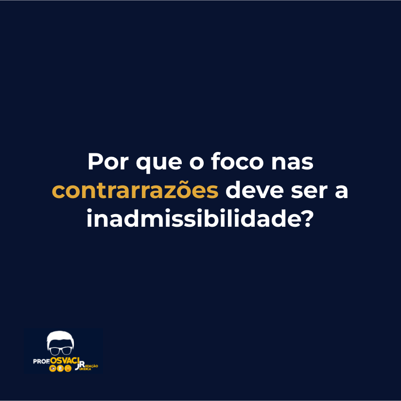 Por que o foco nas contrarrazões deve ser a inadmissibilidade?