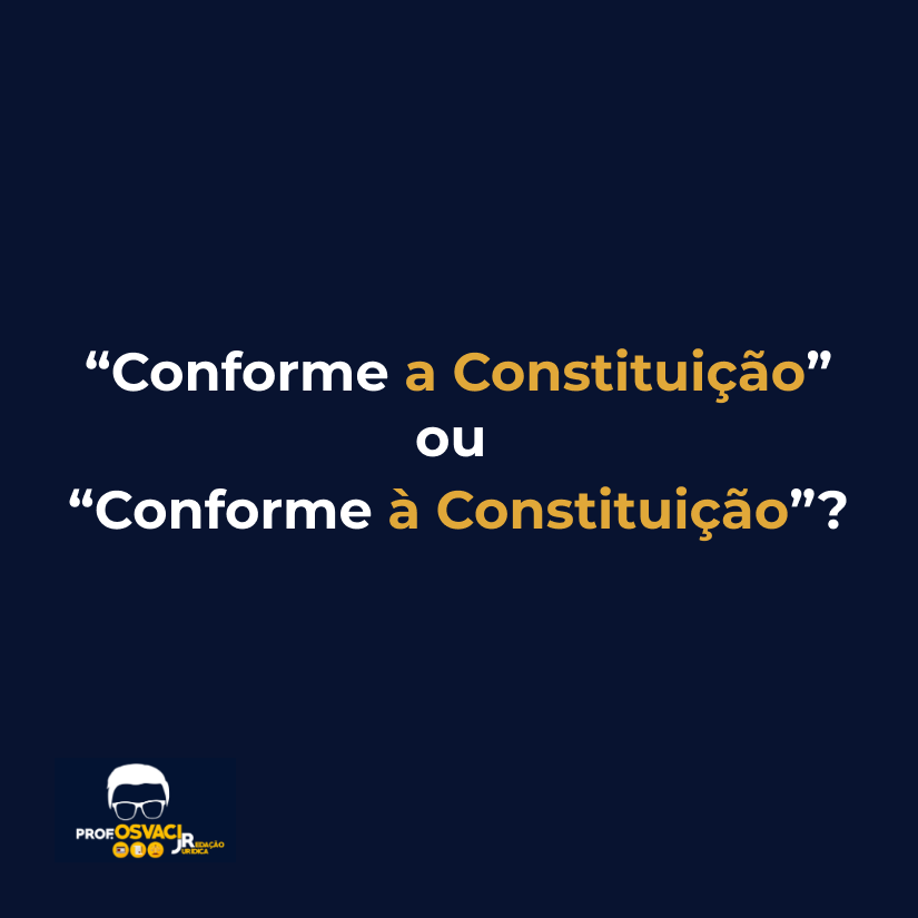 “Conforme a Constituição” ou “Conforme à Constituição”?