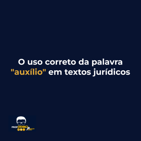 O uso correto da palavra "auxílio" em textos jurídicos
