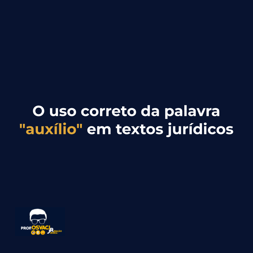 O uso correto da palavra "auxílio" em textos jurídicos