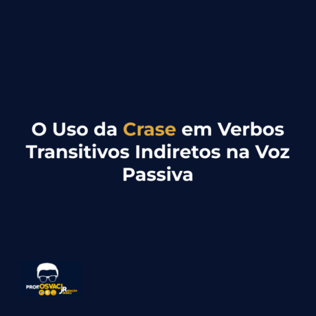 O Uso da Crase em Verbos Transitivos Indiretos na Voz Passiva
