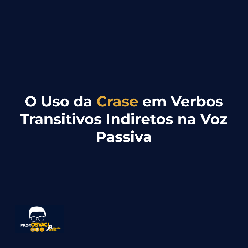O Uso da Crase em Verbos Transitivos Indiretos na Voz Passiva