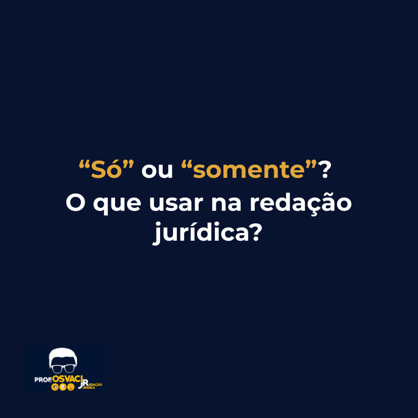 “Só” ou “somente”? O que usar na redação jurídica?