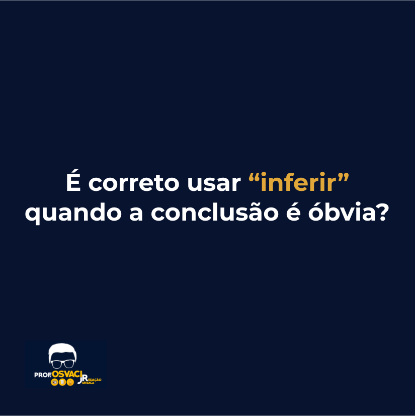 É correto usar “inferir” quando a conclusão é óbvia?