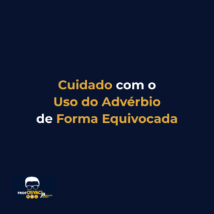 Cuidado com o Uso do Advérbio de Forma Equivocada