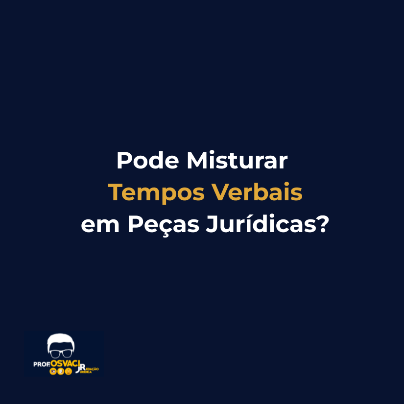 Pode Misturar Tempos Verbais em Peças Jurídicas?