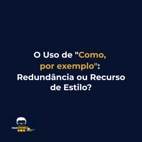 O Uso de "Como, por exemplo": Redundância ou Recurso de Estilo?